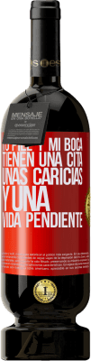 49,95 € Envío gratis | Vino Tinto Edición Premium MBS® Reserva Tu piel y mi boca tienen una cita, unas caricias, y una vida pendiente Etiqueta Roja. Etiqueta personalizable Reserva 12 Meses Cosecha 2016 Tempranillo