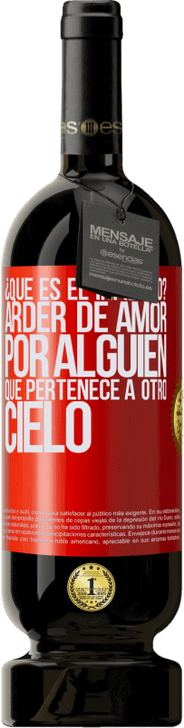 49,95 € Envío gratis | Vino Tinto Edición Premium MBS® Reserva ¿Qué es el infierno? Arder de amor por alguien que pertenece a otro cielo Etiqueta Roja. Etiqueta personalizable Reserva 12 Meses Cosecha 2015 Tempranillo