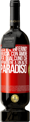 49,95 € Spedizione Gratuita | Vino rosso Edizione Premium MBS® Riserva cos'è l'inferno? Brucia con amore per qualcuno che appartiene a un altro paradiso Etichetta Rossa. Etichetta personalizzabile Riserva 12 Mesi Raccogliere 2015 Tempranillo