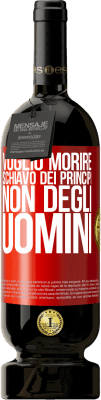49,95 € Spedizione Gratuita | Vino rosso Edizione Premium MBS® Riserva Voglio morire schiavo dei principi, non degli uomini Etichetta Rossa. Etichetta personalizzabile Riserva 12 Mesi Raccogliere 2016 Tempranillo