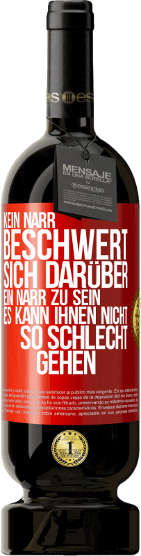 49,95 € Kostenloser Versand | Rotwein Premium Ausgabe MBS® Reserve Kein Narr beschwert sich darüber, ein Narr zu sein. Es kann ihnen nicht so schlecht gehen Rote Markierung. Anpassbares Etikett Reserve 12 Monate Ernte 2015 Tempranillo