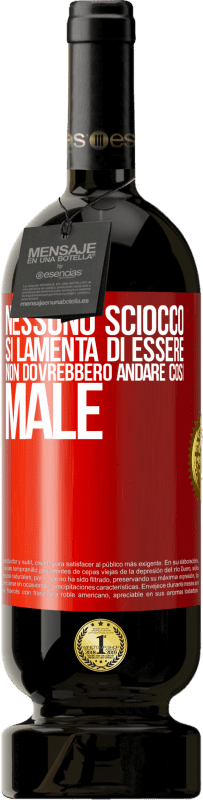 49,95 € Spedizione Gratuita | Vino rosso Edizione Premium MBS® Riserva Nessuno sciocco si lamenta di essere. Non dovrebbero andare così male Etichetta Rossa. Etichetta personalizzabile Riserva 12 Mesi Raccogliere 2015 Tempranillo