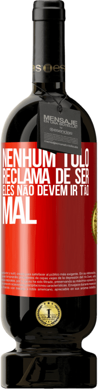 49,95 € Envio grátis | Vinho tinto Edição Premium MBS® Reserva Nenhum tolo reclama de ser. Eles não devem ir tão mal Etiqueta Vermelha. Etiqueta personalizável Reserva 12 Meses Colheita 2015 Tempranillo