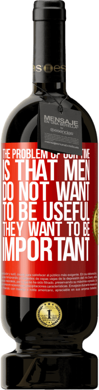 49,95 € 免费送货 | 红酒 高级版 MBS® 预订 我们这个时代的问题是男人不想有用，但很重要 红色标签. 可自定义的标签 预订 12 个月 收成 2016 Tempranillo