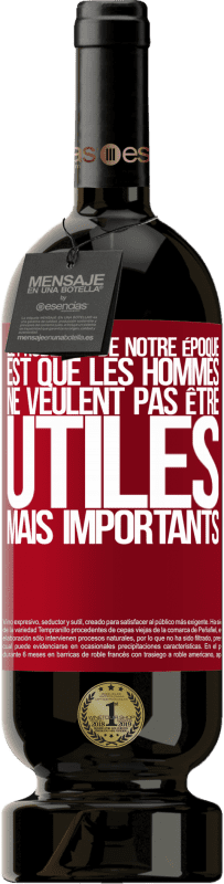 49,95 € Envoi gratuit | Vin rouge Édition Premium MBS® Réserve Le problème de notre époque est que les hommes ne veulent pas être utiles, mais importants Étiquette Rouge. Étiquette personnalisable Réserve 12 Mois Récolte 2015 Tempranillo