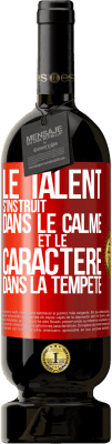 49,95 € Envoi gratuit | Vin rouge Édition Premium MBS® Réserve Le talent s'instruit dans le calme et le caractère dans la tempête Étiquette Rouge. Étiquette personnalisable Réserve 12 Mois Récolte 2015 Tempranillo