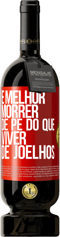 49,95 € Envio grátis | Vinho tinto Edição Premium MBS® Reserva É melhor morrer de pé do que viver de joelhos Etiqueta Vermelha. Etiqueta personalizável Reserva 12 Meses Colheita 2015 Tempranillo