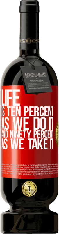 49,95 € 送料無料 | 赤ワイン プレミアム版 MBS® 予約する 人生は私たちがそれを行うと10パーセント、それを取ると90パーセントです 赤いタグ. カスタマイズ可能なラベル 予約する 12 月 収穫 2014 Tempranillo