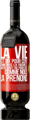 49,95 € Envoi gratuit | Vin rouge Édition Premium MBS® Réserve La vie est dix pour cent comme nous lea faisons et quatre-vingt-dix pour cent comme nous la prenons Étiquette Rouge. Étiquette personnalisable Réserve 12 Mois Récolte 2015 Tempranillo