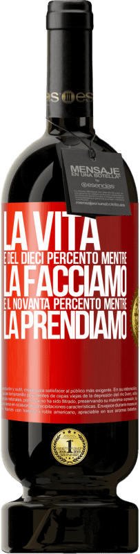 49,95 € Spedizione Gratuita | Vino rosso Edizione Premium MBS® Riserva La vita è del dieci percento mentre la facciamo e il novanta percento mentre la prendiamo Etichetta Rossa. Etichetta personalizzabile Riserva 12 Mesi Raccogliere 2015 Tempranillo