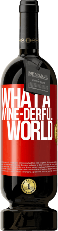 49,95 € Бесплатная доставка | Красное вино Premium Edition MBS® Бронировать What a wine-derful world Красная метка. Настраиваемая этикетка Бронировать 12 Месяцы Урожай 2015 Tempranillo