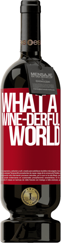 49,95 € Envoi gratuit | Vin rouge Édition Premium MBS® Réserve What a wine-derful world Étiquette Rouge. Étiquette personnalisable Réserve 12 Mois Récolte 2014 Tempranillo