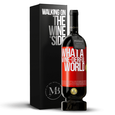 «What a wine-derful world» Premium Ausgabe MBS® Reserve