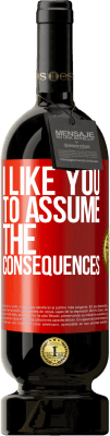 49,95 € Free Shipping | Red Wine Premium Edition MBS® Reserve I like you to assume the consequences Red Label. Customizable label Reserve 12 Months Harvest 2016 Tempranillo