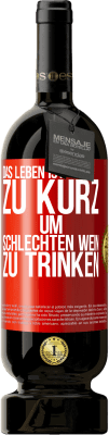 49,95 € Kostenloser Versand | Rotwein Premium Ausgabe MBS® Reserve Das Leben ist zu kurz, um schlechten Wein zu trinken Rote Markierung. Anpassbares Etikett Reserve 12 Monate Ernte 2014 Tempranillo