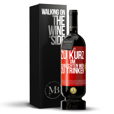 «Das Leben ist zu kurz, um schlechten Wein zu trinken» Premium Ausgabe MBS® Reserve