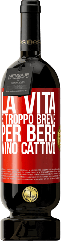 49,95 € Spedizione Gratuita | Vino rosso Edizione Premium MBS® Riserva La vita è troppo breve per bere vino cattivo Etichetta Rossa. Etichetta personalizzabile Riserva 12 Mesi Raccogliere 2015 Tempranillo