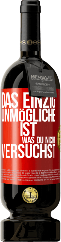 49,95 € Kostenloser Versand | Rotwein Premium Ausgabe MBS® Reserve Das einzig Unmögliche ist, was du nicht versuchst Rote Markierung. Anpassbares Etikett Reserve 12 Monate Ernte 2015 Tempranillo