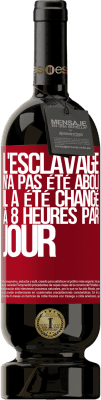 49,95 € Envoi gratuit | Vin rouge Édition Premium MBS® Réserve L'esclavage n'a pas été aboli, il a été changé à 8 heures par jour Étiquette Rouge. Étiquette personnalisable Réserve 12 Mois Récolte 2015 Tempranillo