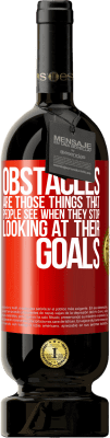 49,95 € Free Shipping | Red Wine Premium Edition MBS® Reserve Obstacles are those things that people see when they stop looking at their goals Red Label. Customizable label Reserve 12 Months Harvest 2016 Tempranillo