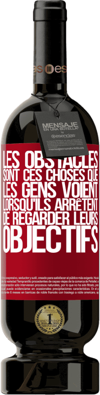 49,95 € Envoi gratuit | Vin rouge Édition Premium MBS® Réserve Les obstacles sont ces choses que les gens voient lorsqu'ils arrêtent de regarder leurs objectifs Étiquette Rouge. Étiquette personnalisable Réserve 12 Mois Récolte 2015 Tempranillo