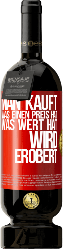 49,95 € Kostenloser Versand | Rotwein Premium Ausgabe MBS® Reserve Man kauft, was einen Preis hat. Was Wert hat, wird erobert Rote Markierung. Anpassbares Etikett Reserve 12 Monate Ernte 2015 Tempranillo