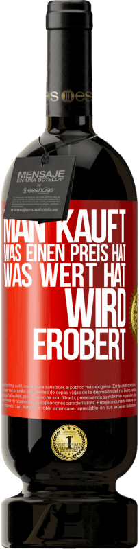 49,95 € Kostenloser Versand | Rotwein Premium Ausgabe MBS® Reserve Man kauft, was einen Preis hat. Was Wert hat, wird erobert Rote Markierung. Anpassbares Etikett Reserve 12 Monate Ernte 2016 Tempranillo
