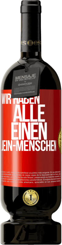 49,95 € Kostenloser Versand | Rotwein Premium Ausgabe MBS® Reserve Wir haben alle einen Jein-Menschen Rote Markierung. Anpassbares Etikett Reserve 12 Monate Ernte 2015 Tempranillo