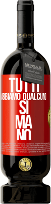 49,95 € Spedizione Gratuita | Vino rosso Edizione Premium MBS® Riserva Tutti abbiamo qualcuno sì ma no Etichetta Rossa. Etichetta personalizzabile Riserva 12 Mesi Raccogliere 2015 Tempranillo