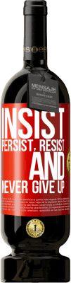 49,95 € Free Shipping | Red Wine Premium Edition MBS® Reserve Insist, persist, resist, and never give up Red Label. Customizable label Reserve 12 Months Harvest 2016 Tempranillo