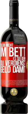 49,95 € Kostenloser Versand | Rotwein Premium Ausgabe MBS® Reserve Bleib nicht im Bett, es sei denn, du verdienst Geld damit Rote Markierung. Anpassbares Etikett Reserve 12 Monate Ernte 2016 Tempranillo