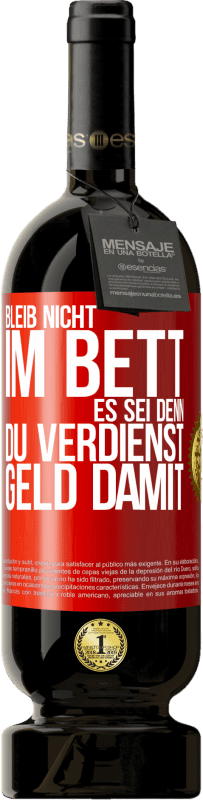 49,95 € Kostenloser Versand | Rotwein Premium Ausgabe MBS® Reserve Bleib nicht im Bett, es sei denn, du verdienst Geld damit Rote Markierung. Anpassbares Etikett Reserve 12 Monate Ernte 2016 Tempranillo