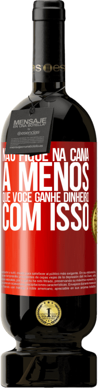 49,95 € Envio grátis | Vinho tinto Edição Premium MBS® Reserva Não fique na cama a menos que você ganhe dinheiro com isso Etiqueta Vermelha. Etiqueta personalizável Reserva 12 Meses Colheita 2016 Tempranillo