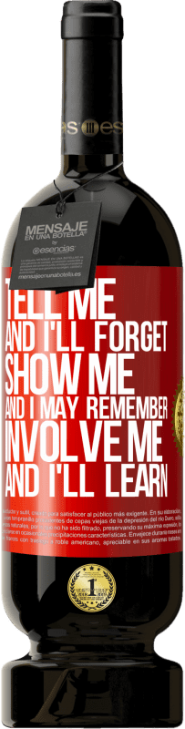49,95 € Free Shipping | Red Wine Premium Edition MBS® Reserve Tell me, and i'll forget. Show me, and i may remember. Involve me, and i'll learn Red Label. Customizable label Reserve 12 Months Harvest 2014 Tempranillo