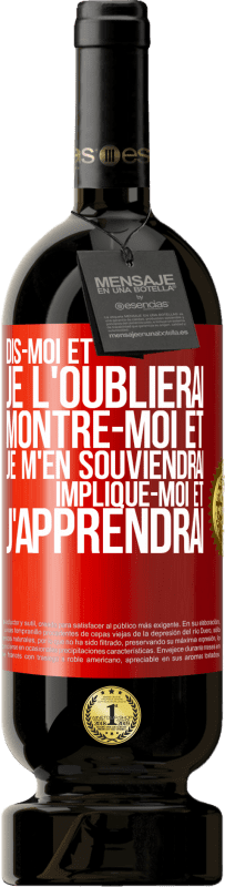 49,95 € Envoi gratuit | Vin rouge Édition Premium MBS® Réserve Dis-moi et je l'oublierai. Montre-moi et je m'en souviendrai. Implique-moi et j'apprendrai Étiquette Rouge. Étiquette personnalisable Réserve 12 Mois Récolte 2015 Tempranillo