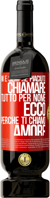 49,95 € Spedizione Gratuita | Vino rosso Edizione Premium MBS® Riserva Mi è sempre piaciuto chiamare tutto per nome, ecco perché ti chiamo amore Etichetta Rossa. Etichetta personalizzabile Riserva 12 Mesi Raccogliere 2014 Tempranillo