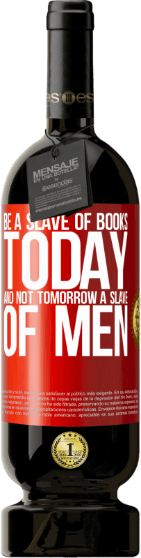 49,95 € 送料無料 | 赤ワイン プレミアム版 MBS® 予約する 今日の本の奴隷であり、明日の人の奴隷ではない 赤いタグ. カスタマイズ可能なラベル 予約する 12 月 収穫 2014 Tempranillo