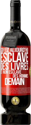 49,95 € Envoi gratuit | Vin rouge Édition Premium MBS® Réserve Soyez aujourd'hui esclave des livres et non esclave des hommes demain Étiquette Rouge. Étiquette personnalisable Réserve 12 Mois Récolte 2014 Tempranillo