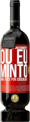 49,95 € Envio grátis | Vinho tinto Edição Premium MBS® Reserva eu ofendo você sinceramente? Ou eu minto para você por educação? Etiqueta Vermelha. Etiqueta personalizável Reserva 12 Meses Colheita 2015 Tempranillo