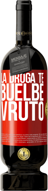 49,95 € 免费送货 | 红酒 高级版 MBS® 预订 La droga te buelbe vruto 红色标签. 可自定义的标签 预订 12 个月 收成 2014 Tempranillo