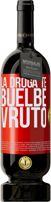 49,95 € Envío gratis | Vino Tinto Edición Premium MBS® Reserva La droga te buelbe vruto Etiqueta Roja. Etiqueta personalizable Reserva 12 Meses Cosecha 2015 Tempranillo