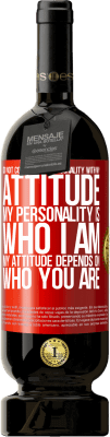 49,95 € Free Shipping | Red Wine Premium Edition MBS® Reserve Do not confuse my personality with my attitude. My personality is who I am. My attitude depends on who you are Red Label. Customizable label Reserve 12 Months Harvest 2014 Tempranillo