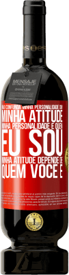 49,95 € Envio grátis | Vinho tinto Edição Premium MBS® Reserva Não confunda minha personalidade com minha atitude. Minha personalidade é quem eu sou. Minha atitude depende de quem você é Etiqueta Vermelha. Etiqueta personalizável Reserva 12 Meses Colheita 2015 Tempranillo