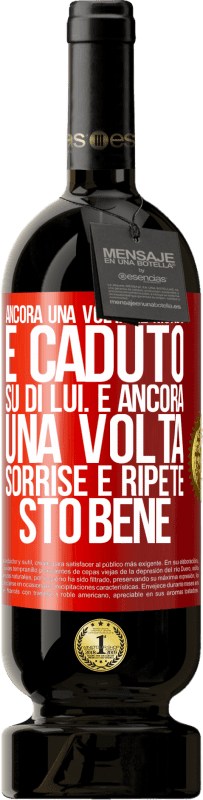 49,95 € Spedizione Gratuita | Vino rosso Edizione Premium MBS® Riserva Ancora una volta, il mondo è caduto su di lui. E ancora una volta, sorrise e ripeté Sto bene Etichetta Rossa. Etichetta personalizzabile Riserva 12 Mesi Raccogliere 2015 Tempranillo