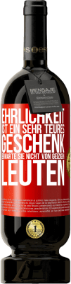 49,95 € Kostenloser Versand | Rotwein Premium Ausgabe MBS® Reserve Ehrlichkeit ist ein sehr teures Geschenk. Erwarte sie nicht von geizigen Leuten Rote Markierung. Anpassbares Etikett Reserve 12 Monate Ernte 2016 Tempranillo