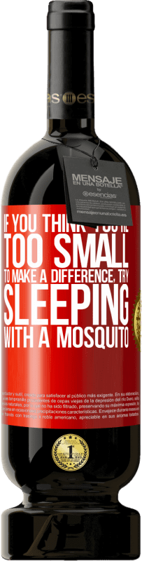 49,95 € 送料無料 | 赤ワイン プレミアム版 MBS® 予約する あなたが小さすぎて違いを生むことができないと思うなら、蚊と一緒に寝てみてください 赤いタグ. カスタマイズ可能なラベル 予約する 12 月 収穫 2014 Tempranillo