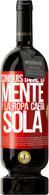 49,95 € Envío gratis | Vino Tinto Edición Premium MBS® Reserva Conquístame la mente y la ropa caerá sola Etiqueta Roja. Etiqueta personalizable Reserva 12 Meses Cosecha 2015 Tempranillo