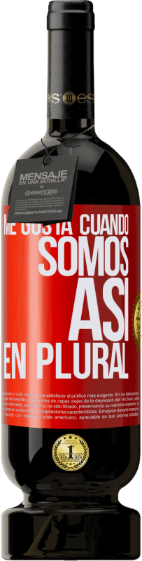 49,95 € Envío gratis | Vino Tinto Edición Premium MBS® Reserva Me gusta cuando somos. Así, en plural Etiqueta Roja. Etiqueta personalizable Reserva 12 Meses Cosecha 2015 Tempranillo