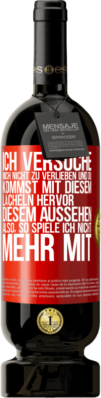 49,95 € Kostenloser Versand | Rotwein Premium Ausgabe MBS® Reserve Ich versuche, mich nicht zu verlieben und du kommst mit diesem Lächeln hervor, diesem Aussehen ... Also, so spiele ich nicht meh Rote Markierung. Anpassbares Etikett Reserve 12 Monate Ernte 2016 Tempranillo