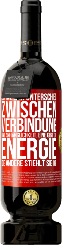 49,95 € Kostenloser Versand | Rotwein Premium Ausgabe MBS® Reserve Lerne den Unterschied zwischen Verbindung und Anhänglichkeit. Eine gibt dir Energie, die andere stiehlt sie die Rote Markierung. Anpassbares Etikett Reserve 12 Monate Ernte 2015 Tempranillo